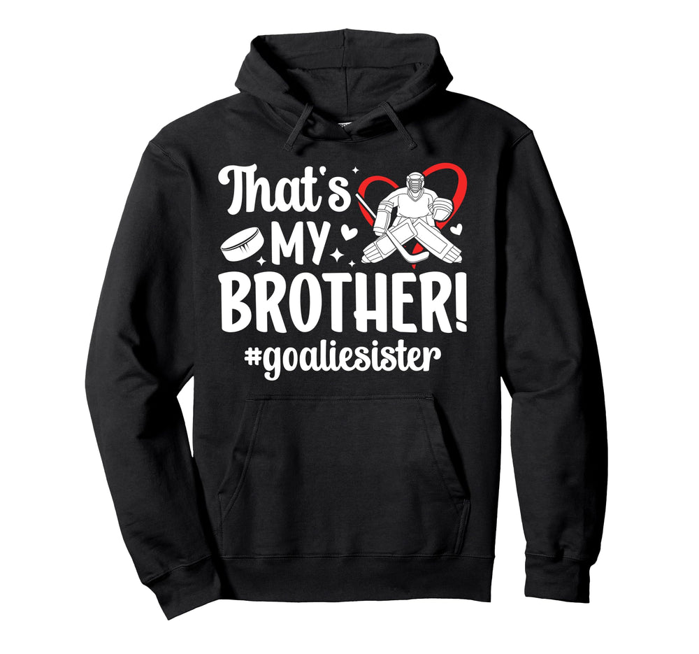 My Brother Hockey Goalie Sister Hockey Hoodie - Trendy Graphic Unisex