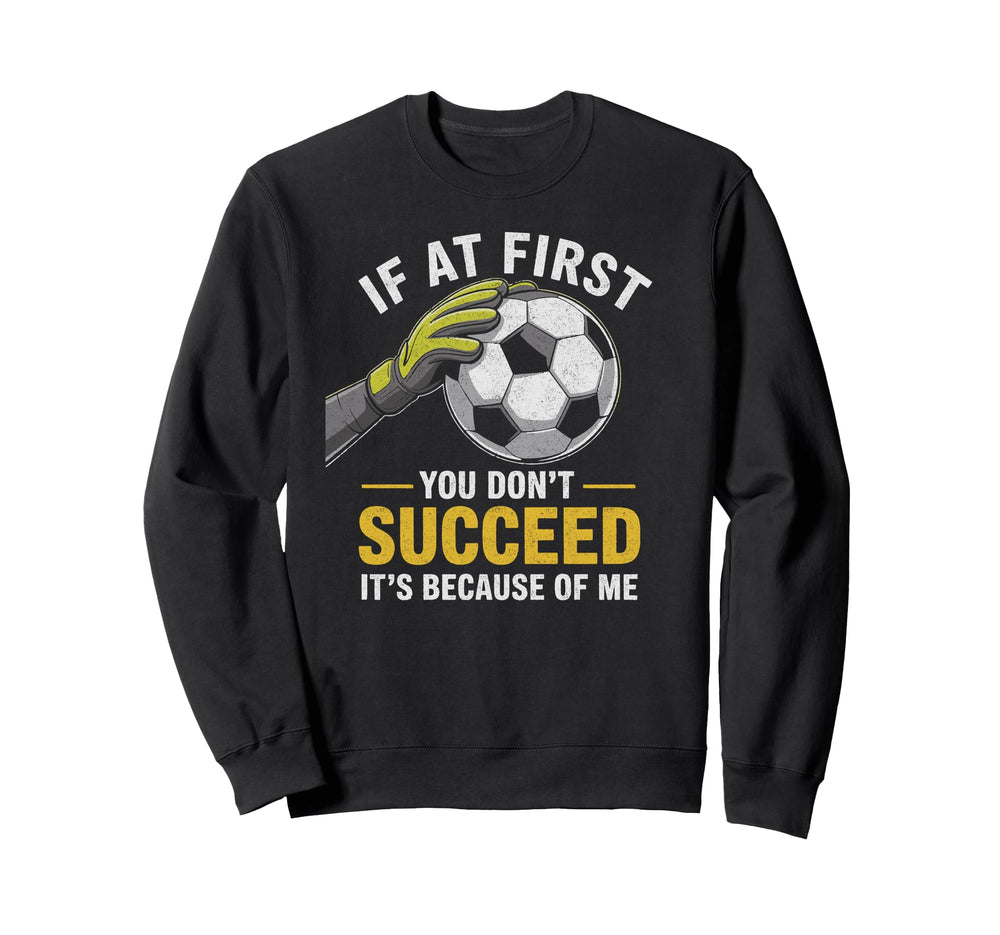 Funny Soccer Goalkeeper If You Sweatshirt - Novelty Apparel for Adults