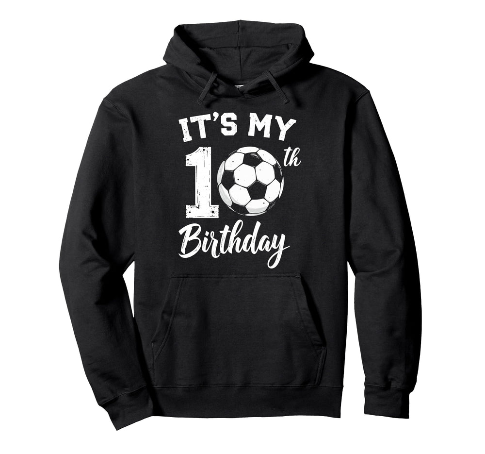Its My 10Th Birthday Bday Play Soccer 10 Hoodie - Custom Art Print Unisex