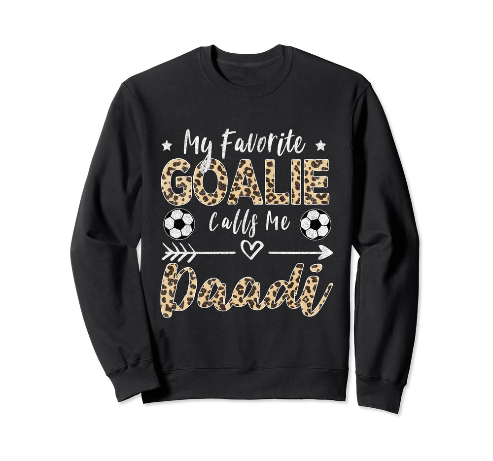 My Favorite Goalie Calls Me Daadi Sweatshirt - Trendy Graphic Unisex