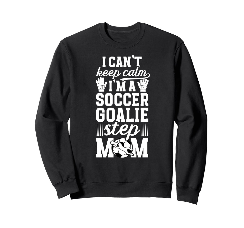 Im Soccer Goalie Step Mom Soccer Sweatshirt - Custom Art Print for Adults