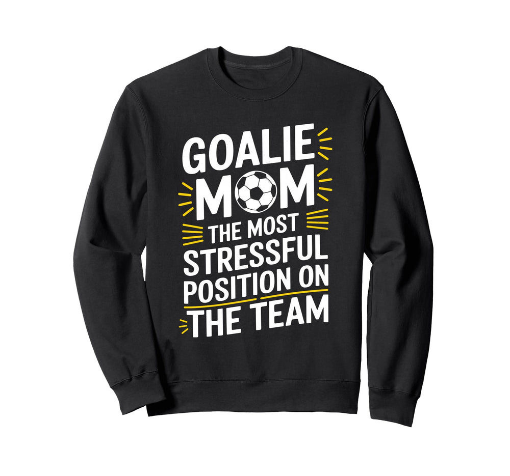 Most Stressful Position Team Goalkeeper Sweatshirt - Trendy Graphic Unisex