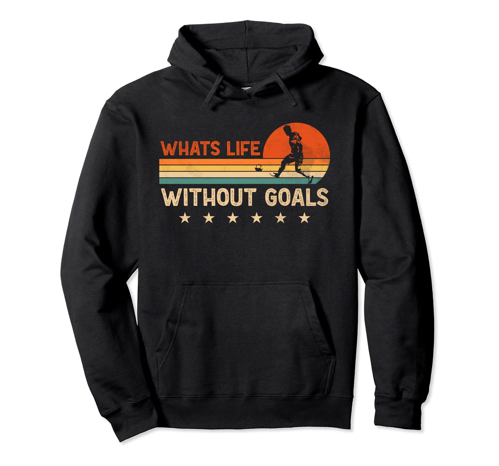 Whats Life Without Goals Soccer Hoodie - Fun Novelty Design for Adults
