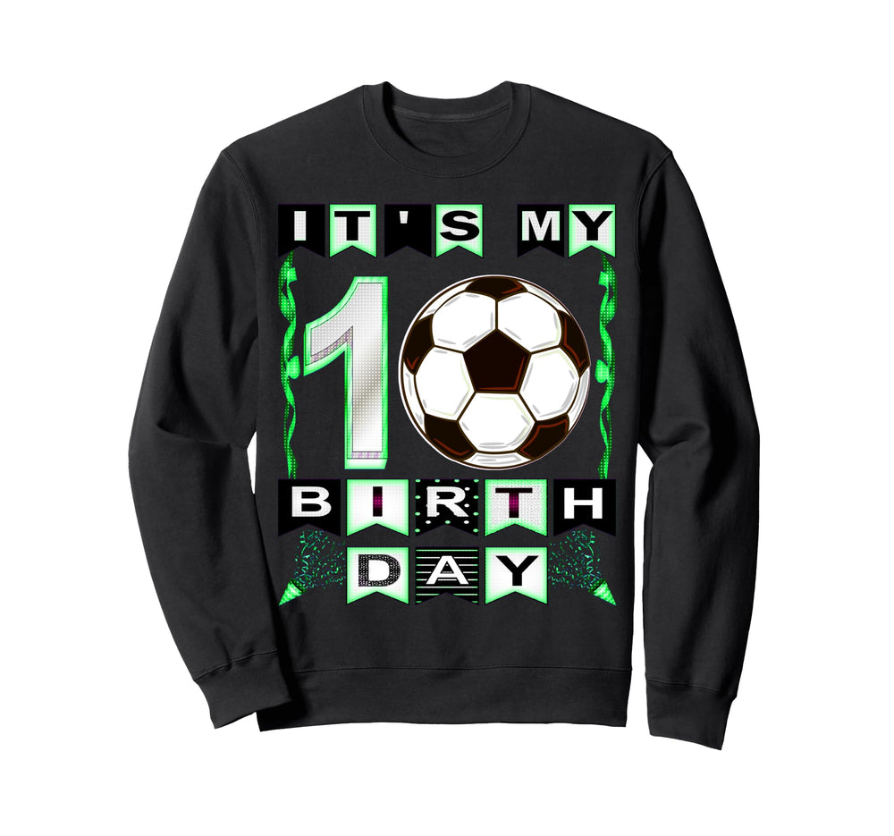 Its My 10Th Birthday Soccer Sweatshirt - Fun Novelty Design Men Women