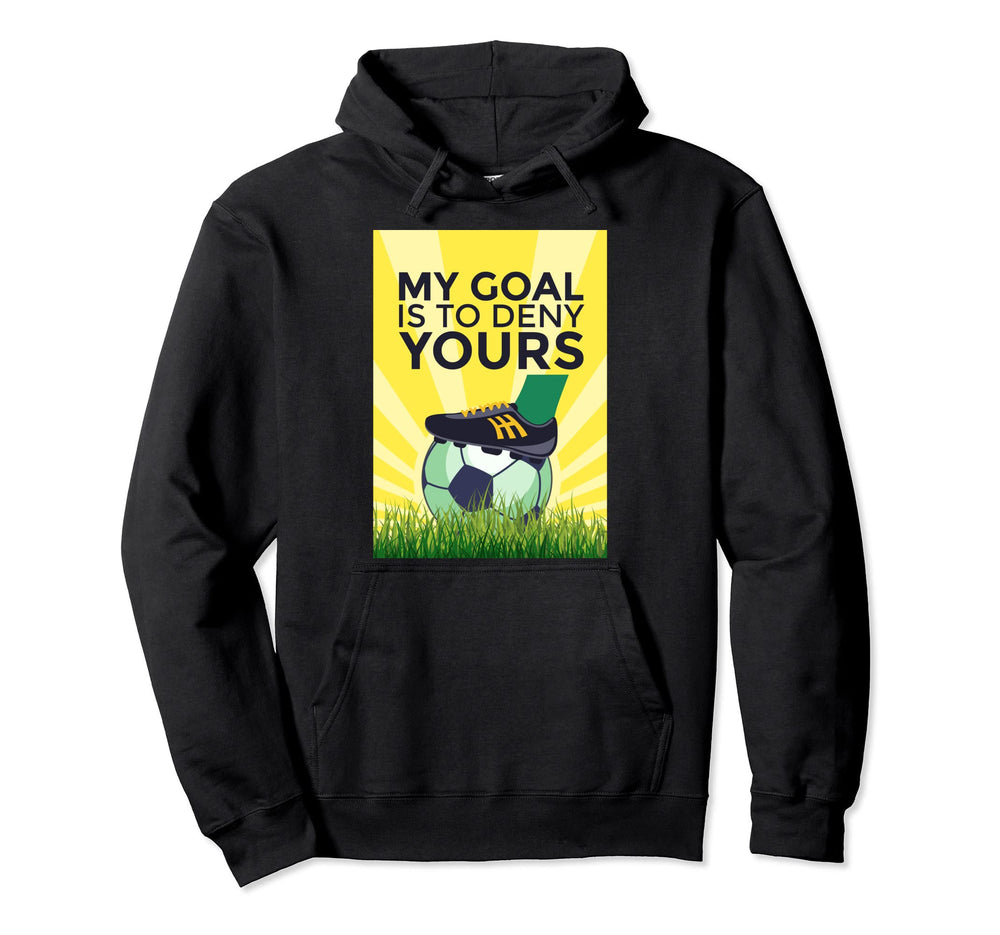 Funny Soccer My Goal Is To Deny Yours Hoodie - Minimalist Print Men Women
