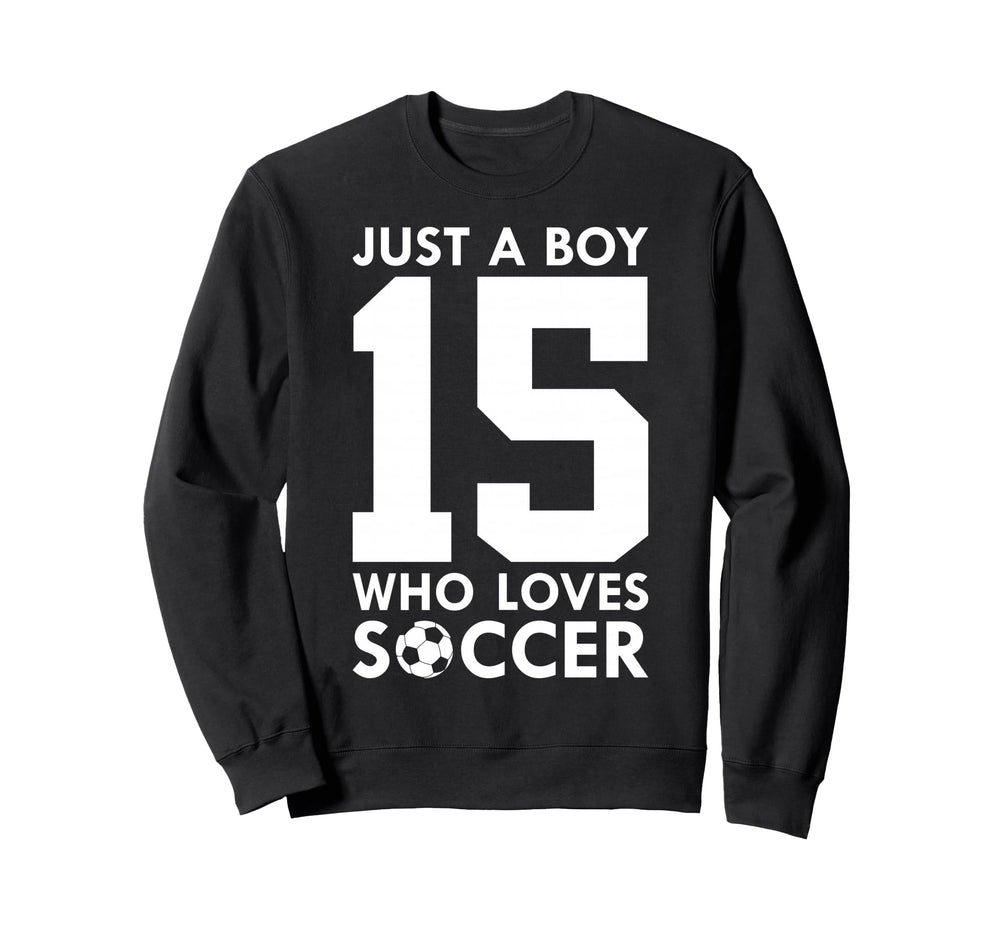 Just Who Loves 15 Years Soccer Sweatshirt - Fun Novelty Design for Adults
