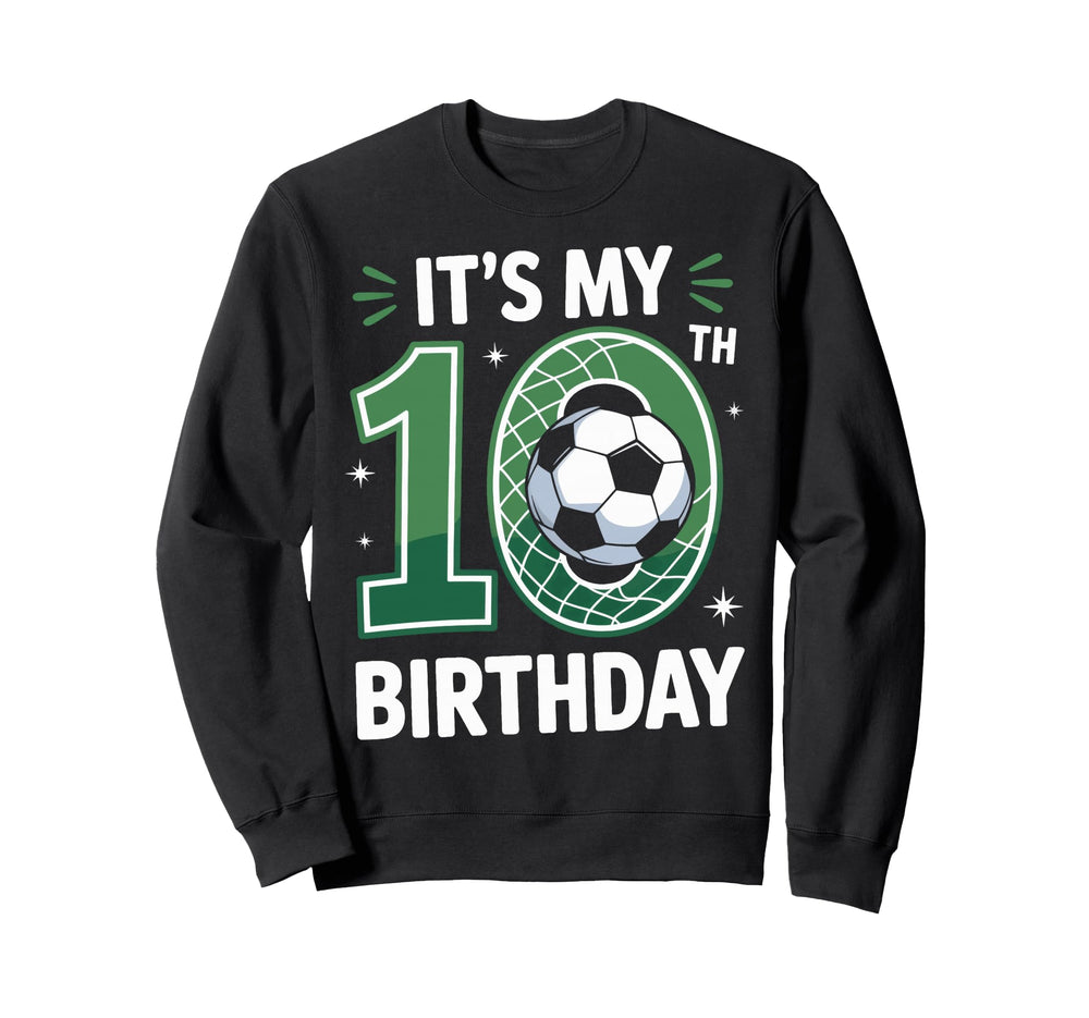Its My 10Th Birthday Soccer Sweatshirt - Casual Everyday Wear for Adults