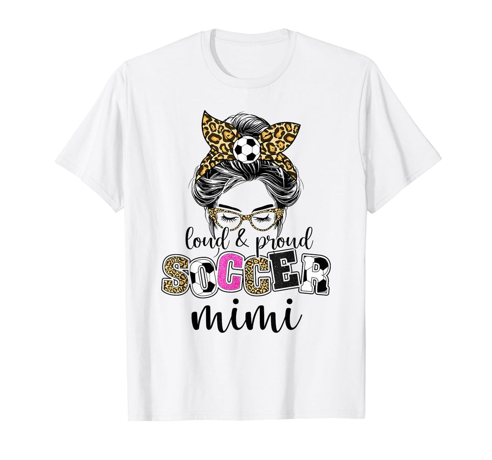 Loud And Proud Soccer Mimi Messy Bun T-Shirt - Novelty Apparel Men Women