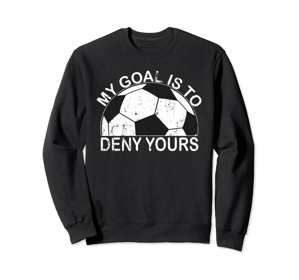 My Goal Is To Deny Yours Sweatshirt - Fun Novelty Design for Adults