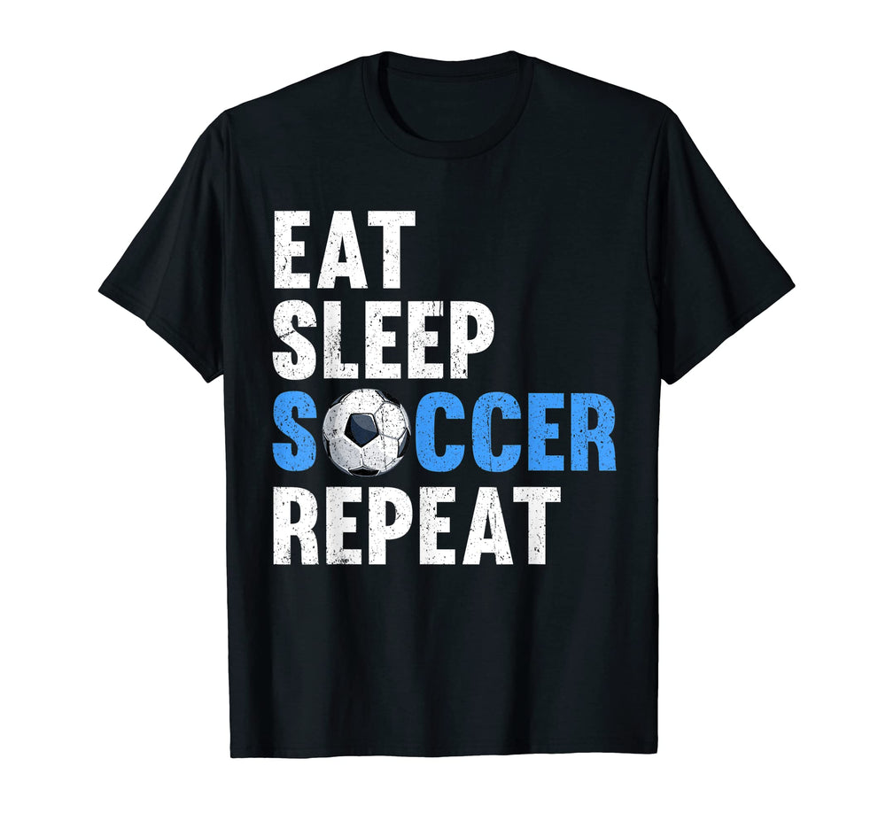 Eat Sleep Soccer Repeat Funny Soccer T-Shirt - Novelty Apparel Unisex