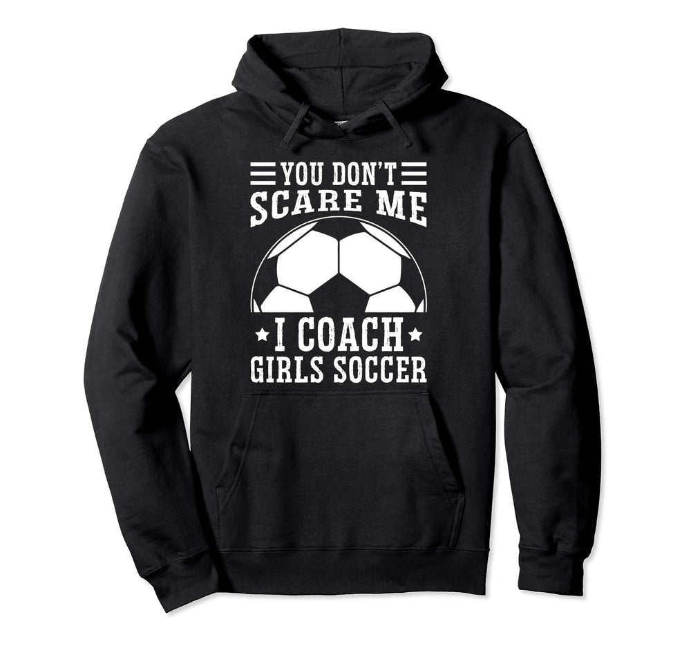 Mens Funny Soccer Coach You Dont Scare Hoodie - Novelty Apparel Men Women