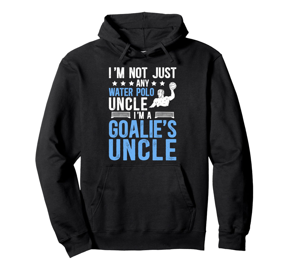 Im Water Polo Goalie Uncle Water Polo Hoodie - Casual Everyday Wear Unisex