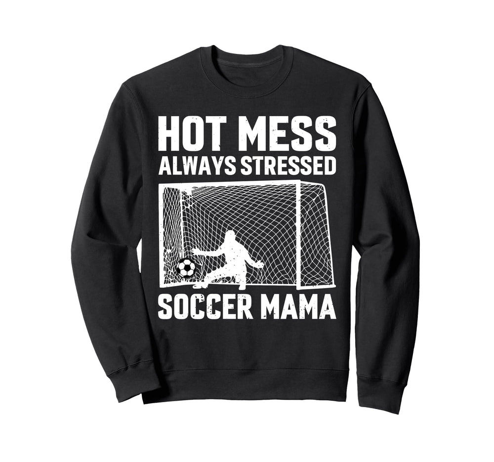 Mess Always Stressed Soccer Mama Sweatshirt - Streetwear Style Unisex
