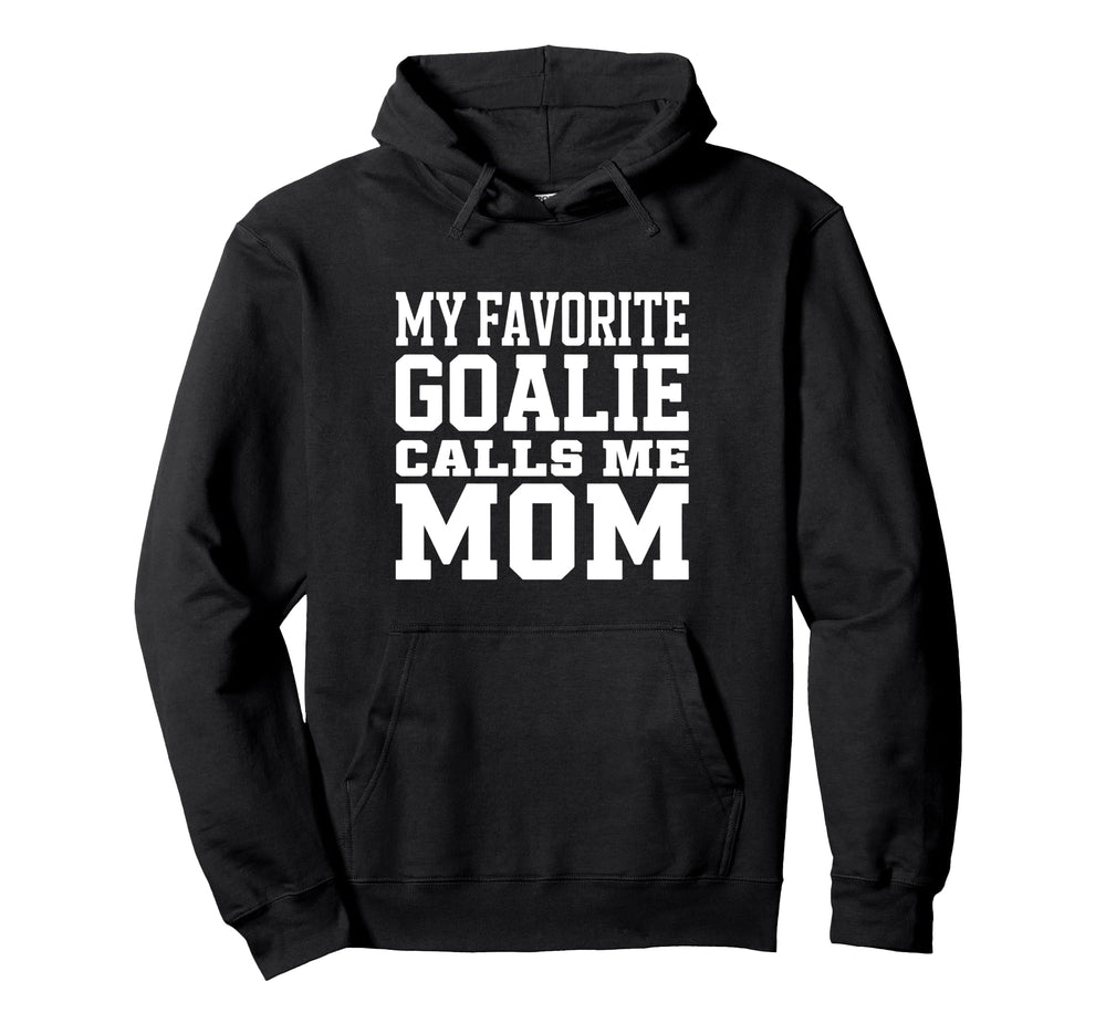 My Favorite Goalie Calls Me Mom Soccer Hoodie - Unique Graphic Unisex