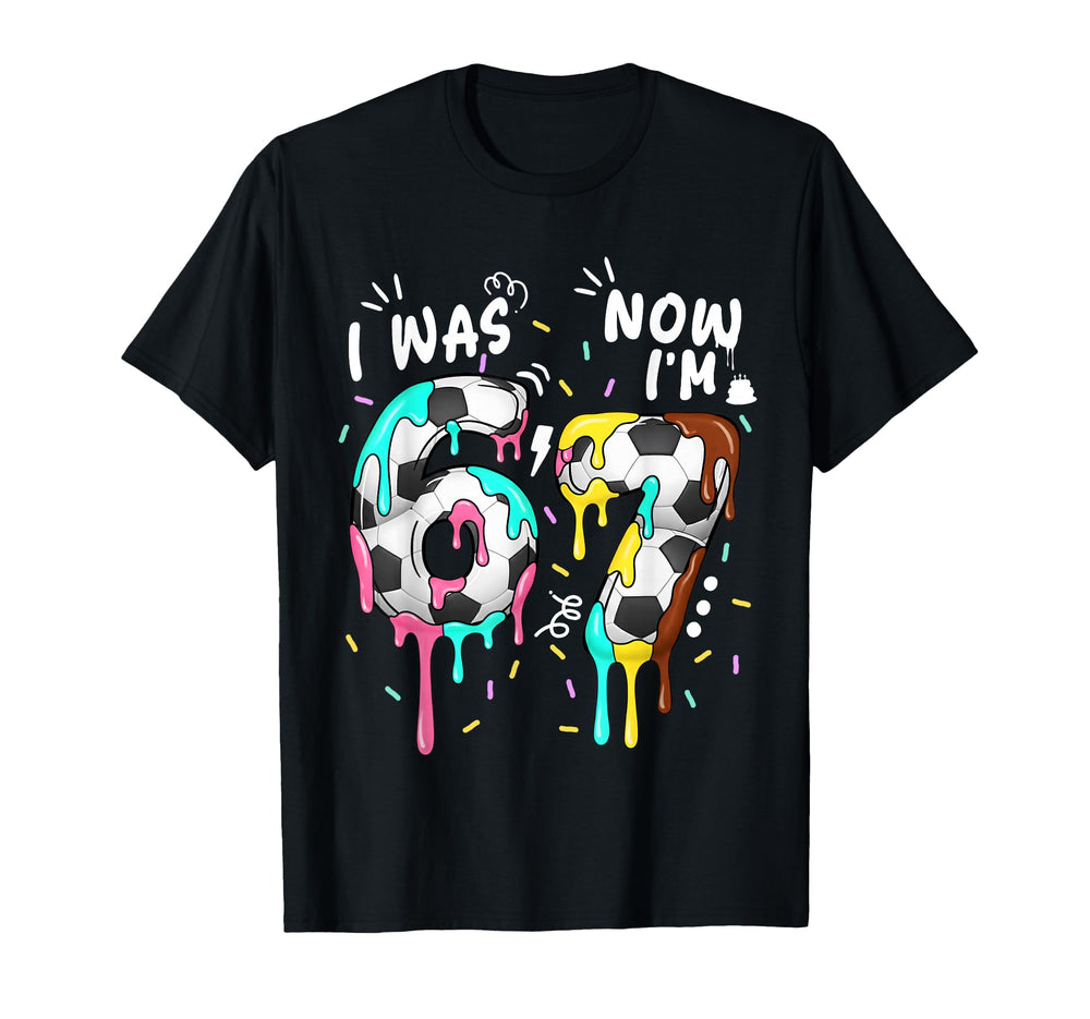 I Was 6 Now Im 7 Funny 67 Birthday T-Shirt - Fun Novelty Design Men Women