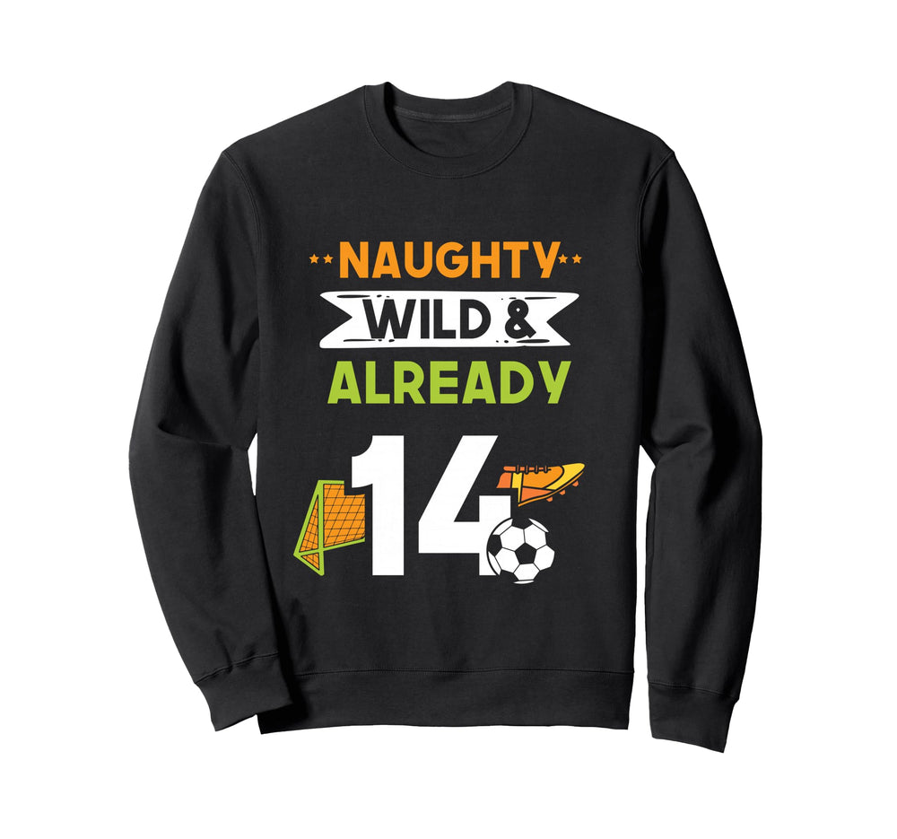 Naughty Wild Already 14 Birthday Sweatshirt - Minimalist Print Men Women
