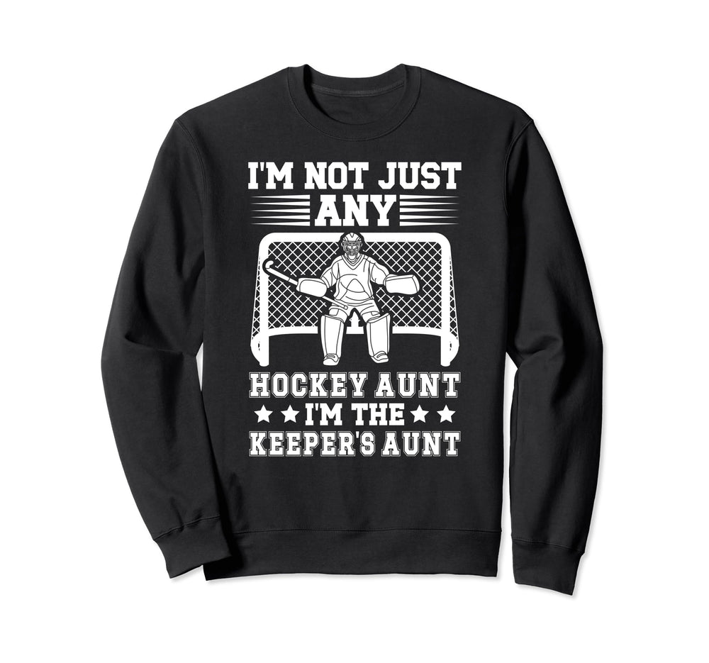 Im Hockey Keeper Aunt Hockey Sweatshirt - Fun Novelty Design for Adults