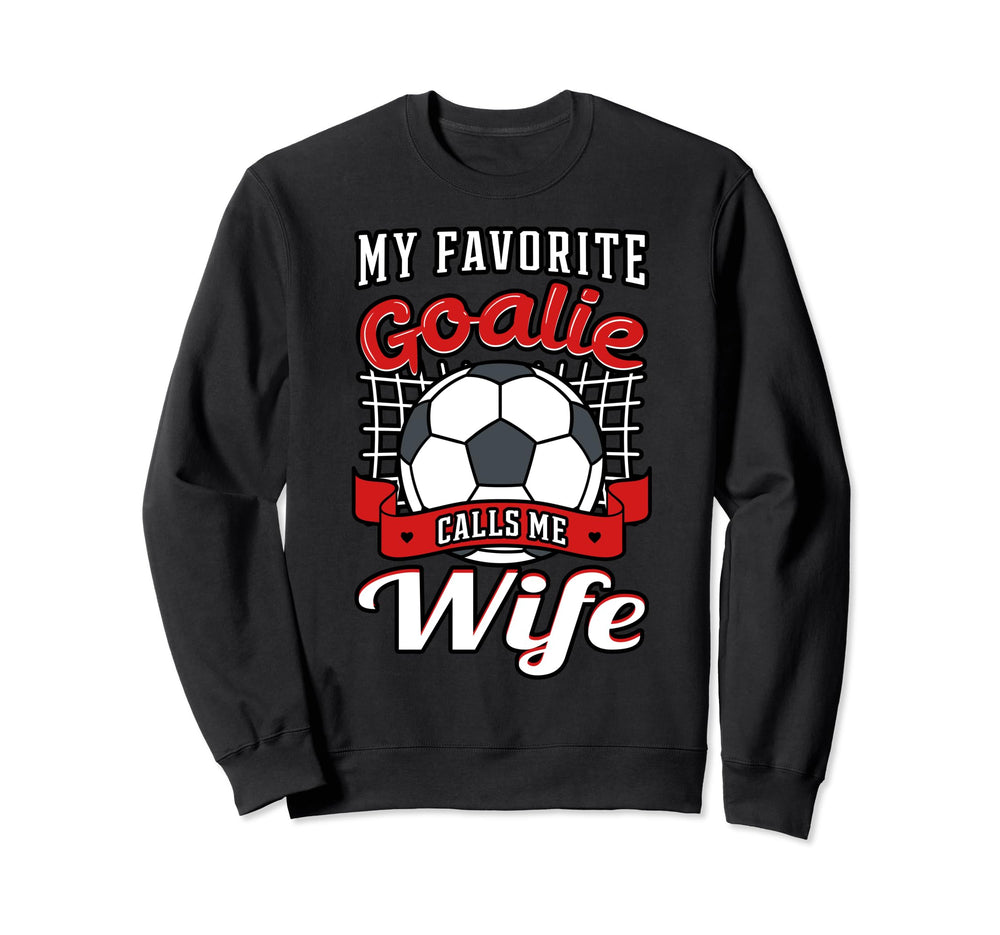 My Favorite Goalie Calls Me Wife Soccer Sweatshirt - Unique Graphic Unisex