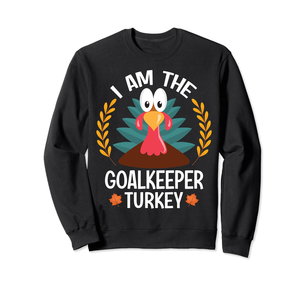 Thanksgiving I Am Goalkeeper Sweatshirt - Streetwear Style for Adults