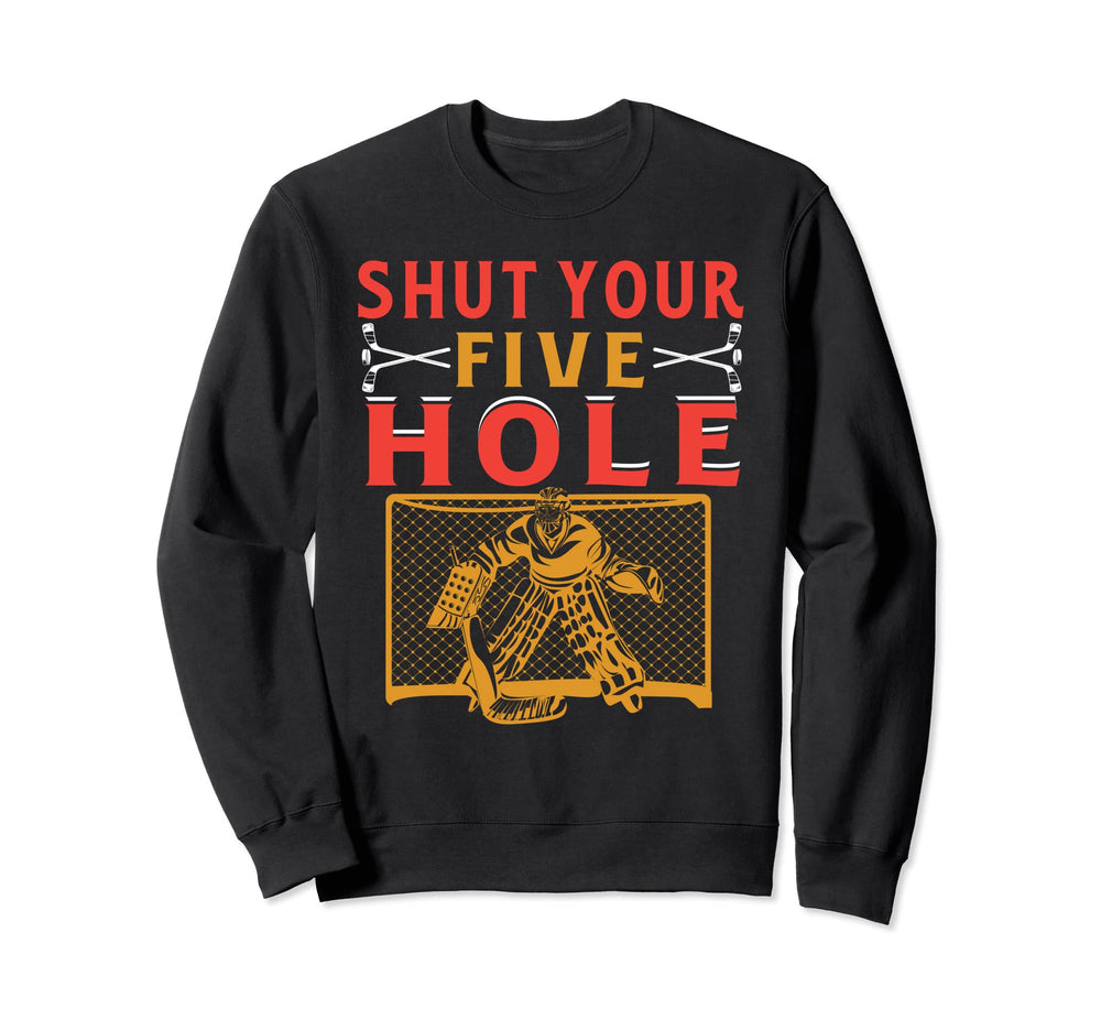 Shut Your Five Hole Ice Hockey Sweatshirt - Streetwear Style Men Women