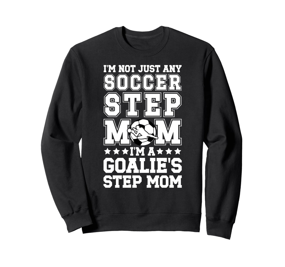 Im Soccer Goalie Step Mom Soccer Keeper Sweatshirt - Unique Graphic Unisex
