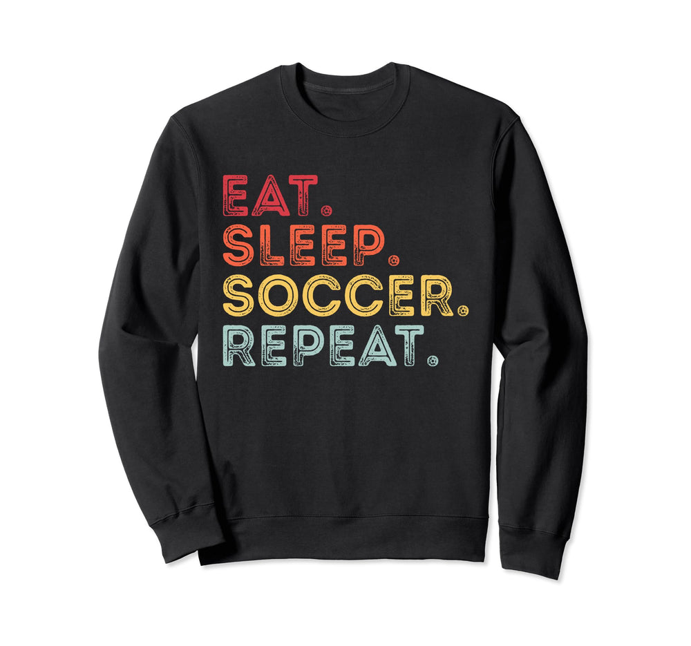 Eat Sleep Soccer Repeat Funny Soccer Sweatshirt - Graphic Print for Adults