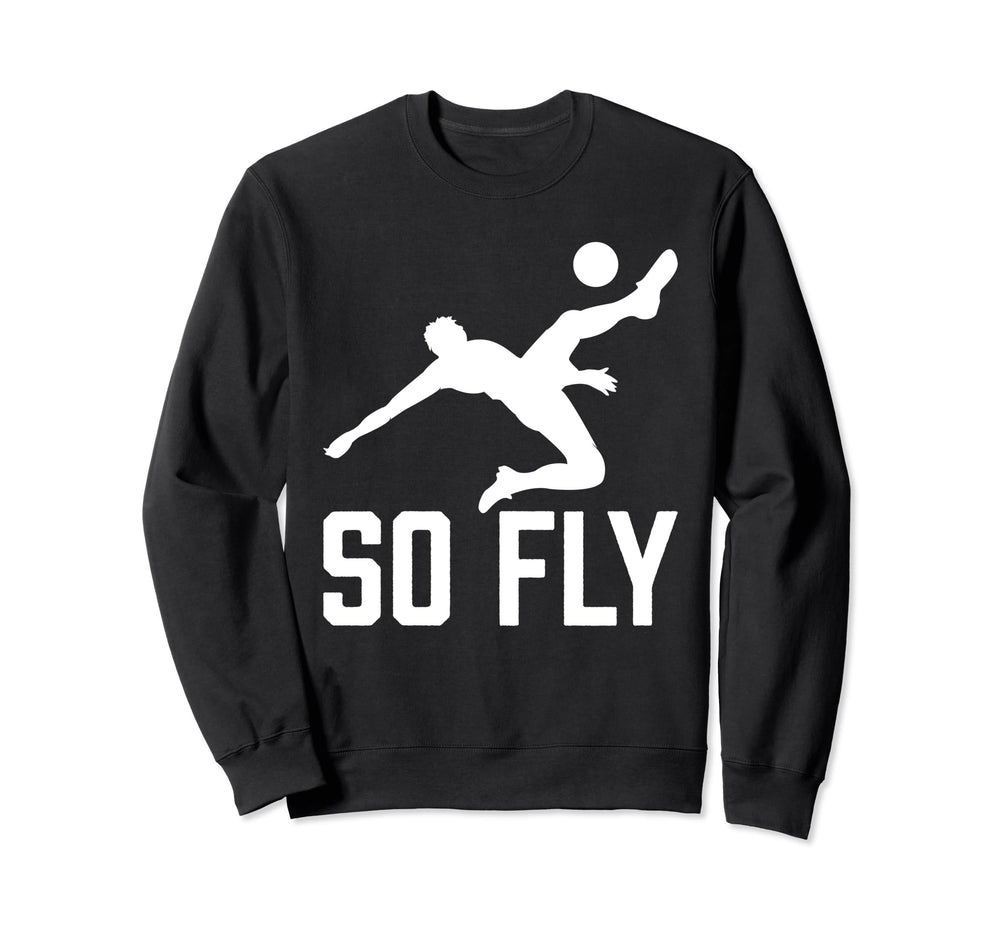 So Fly Goalie Goalkeeper Funny Sweatshirt - Novelty Apparel Men Women