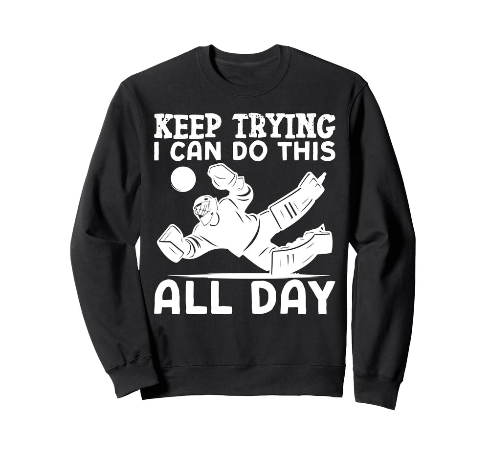 Ice Hockey Goalie Goalkeeper Keep Sweatshirt - Novelty Apparel Unisex