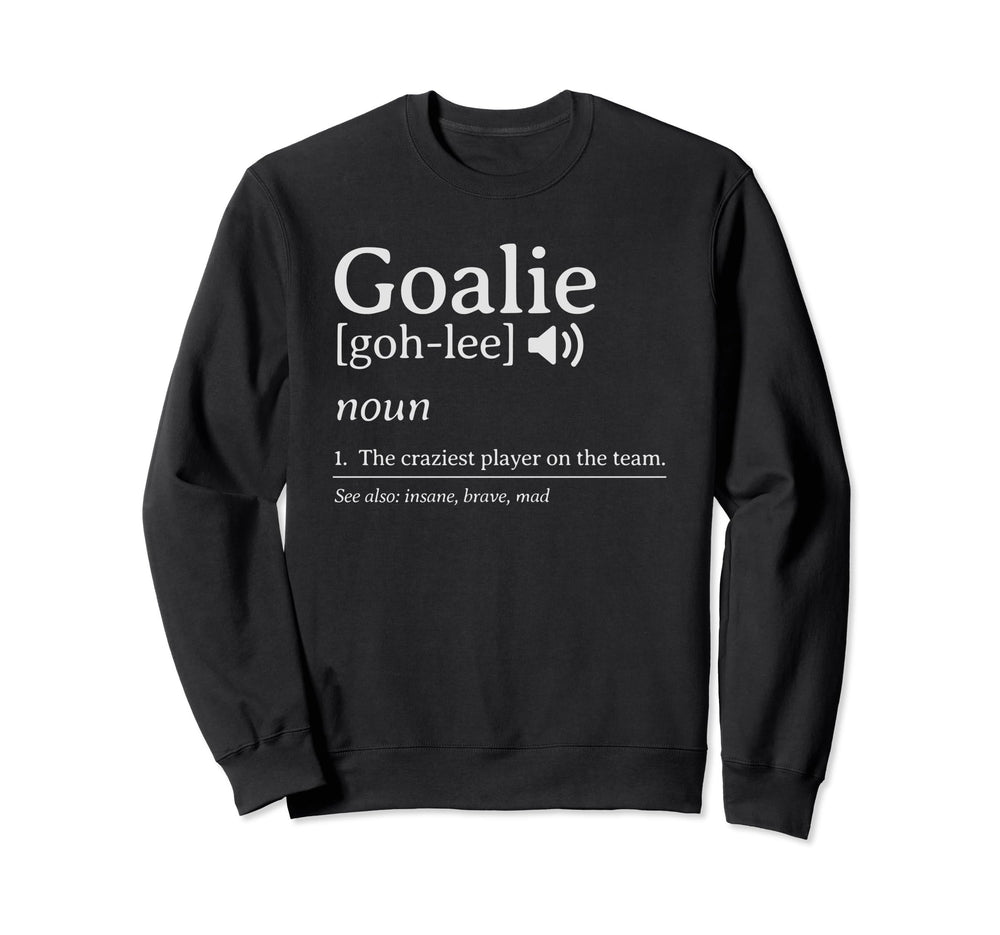 Crazy Goalie Definition Soccer Sweatshirt - Casual Everyday Wear Men Women