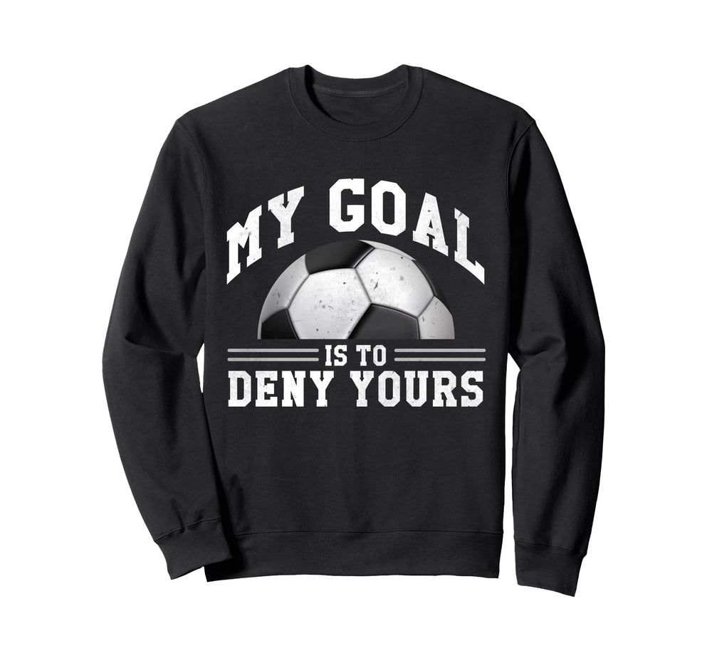 My Goal Is To Deny Yours Funny Sweatshirt - Fun Novelty Design Men Women