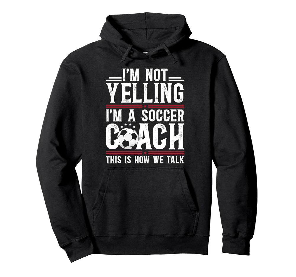 Im Not Yelling Im Soccer Coach Soccer Hoodie - Trendy Graphic Men Women