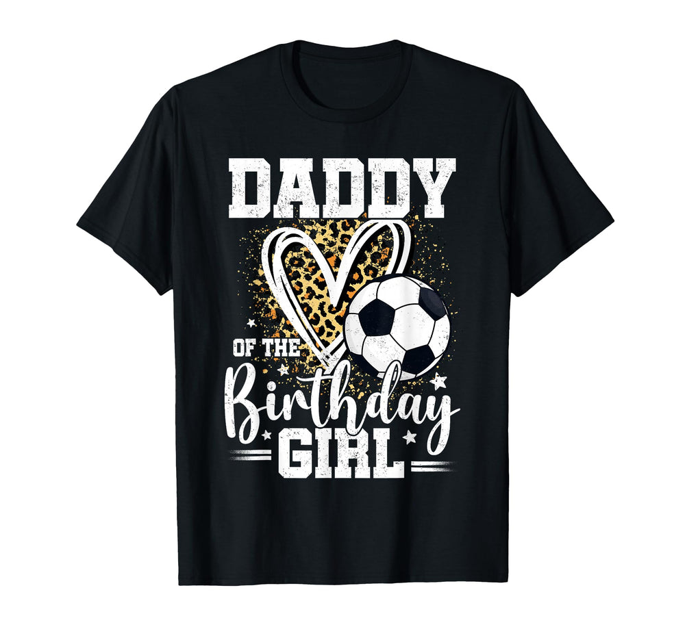Daddy Birthday Soccer Ball Dad T-Shirt - Custom Art Print Men Women