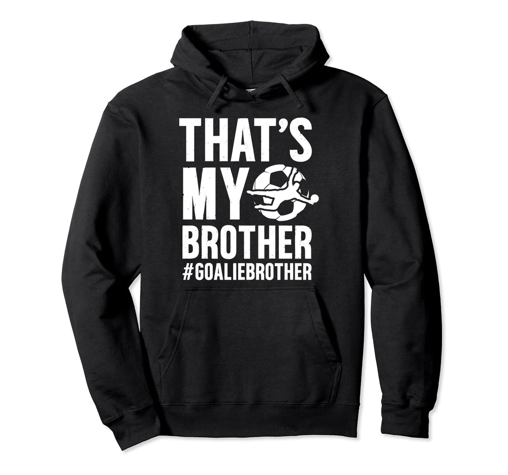 Proud Soccer Goalie Brother Soccer Hoodie - Graphic Print Unisex