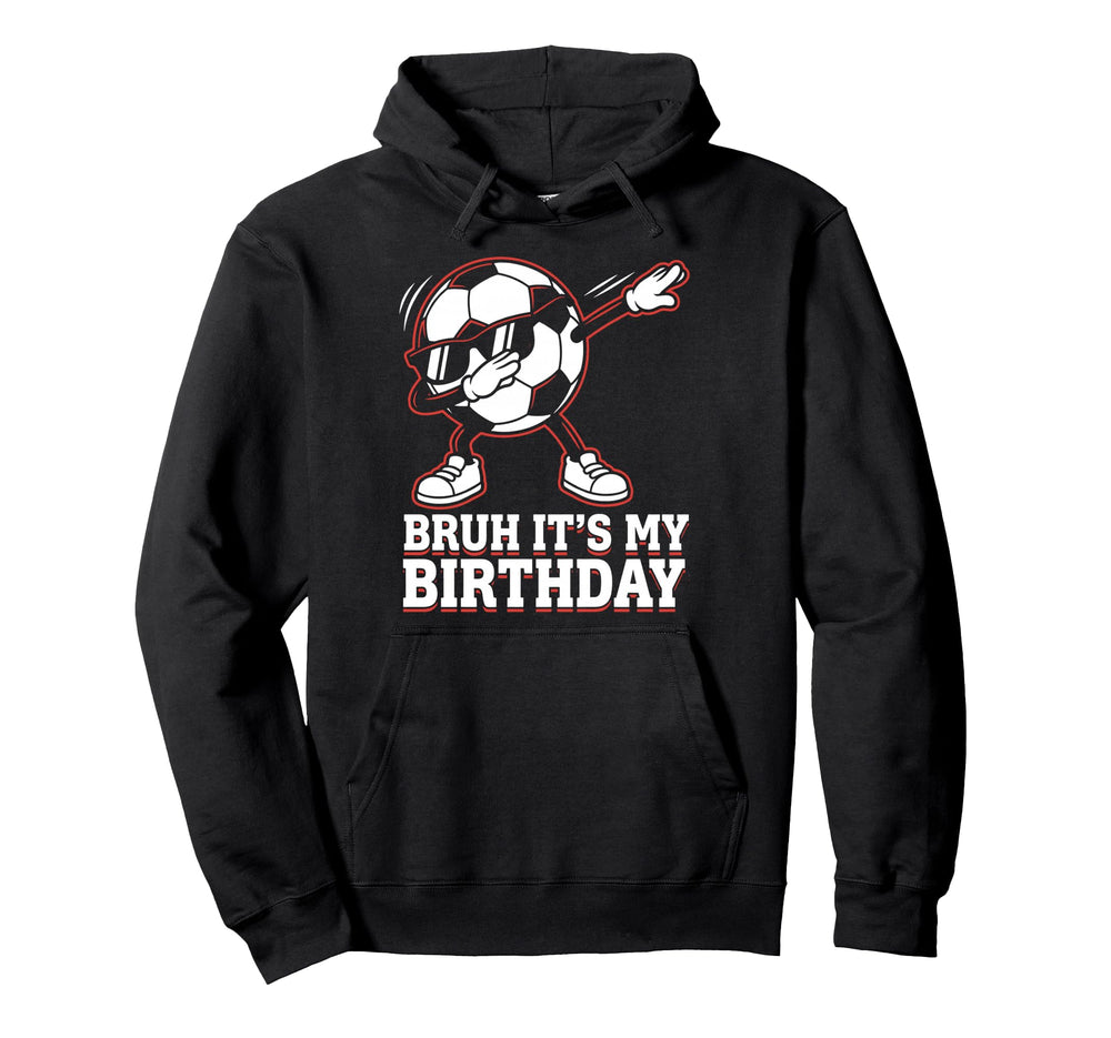 Bruh Its My Birthday Soccer Player Hoodie - Aesthetic Graphic for Adults