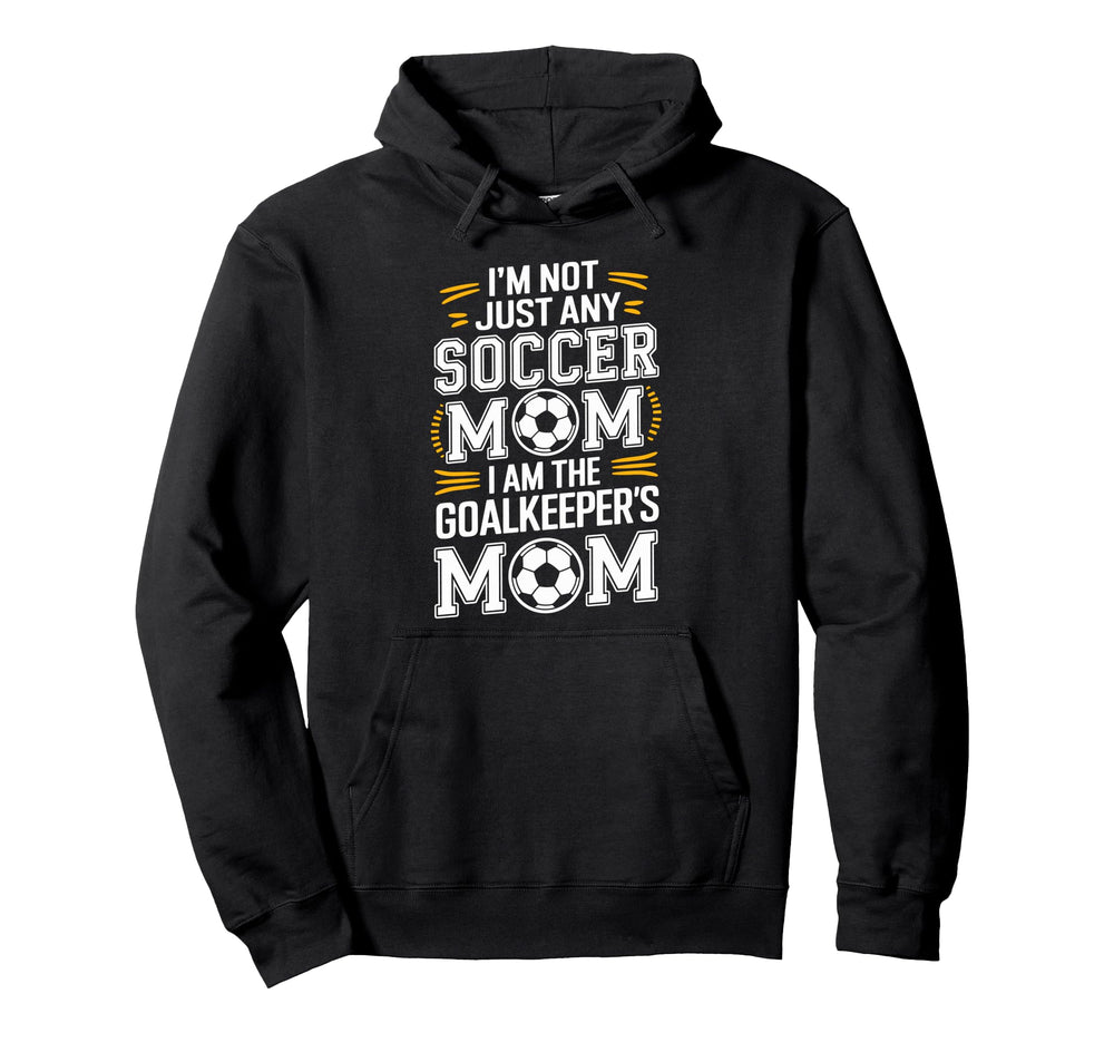 I Am Goalkeepers Mom Soccer Game Hoodie - Casual Everyday Wear Men Women