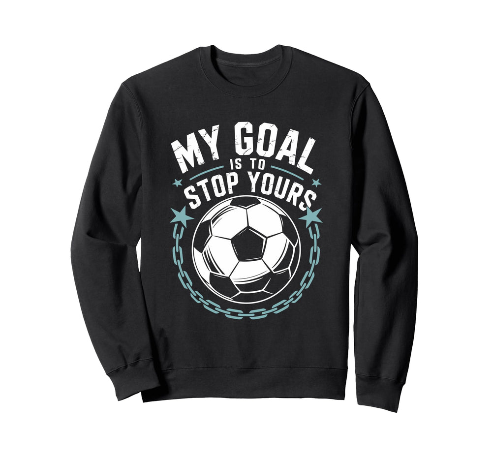 Goal Keeper And Soccer Player My Sweatshirt - Aesthetic Graphic for Adults