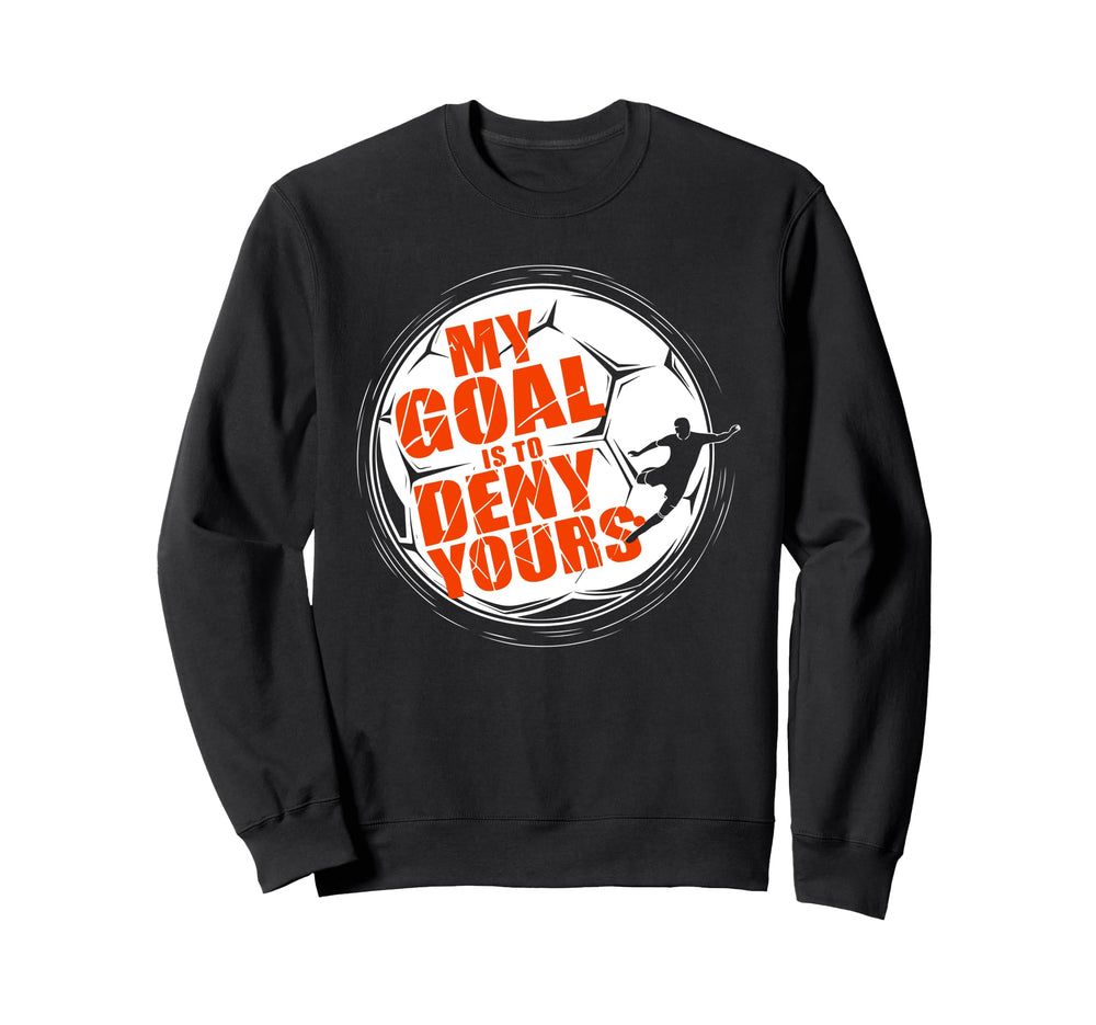 My Goal Is To Deny Yours Soccer Sweatshirt - Minimalist Print Men Women