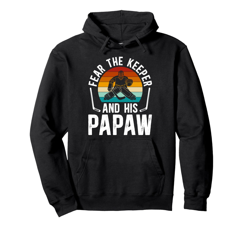 Fear Hockey Keeper Papaw Ice Hockey Hoodie - Aesthetic Graphic Unisex