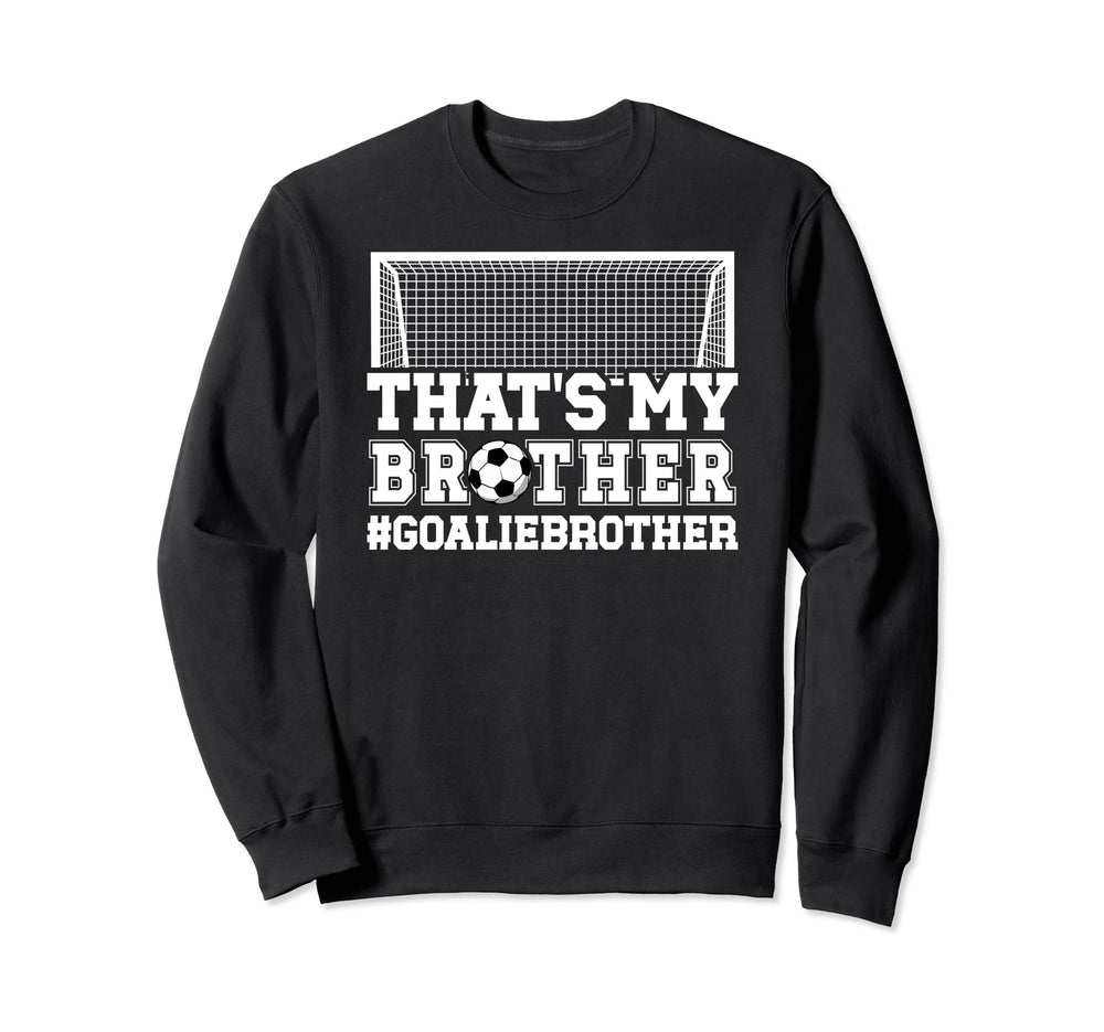 Proud Soccer Goalie Brother Soccer Sweatshirt - Custom Art Print Unisex