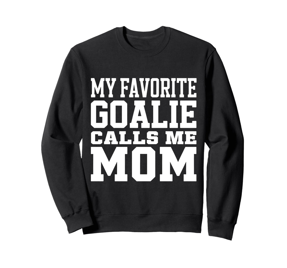 My Favorite Goalie Calls Me Mom Sweatshirt - Fun Novelty Design Men Women
