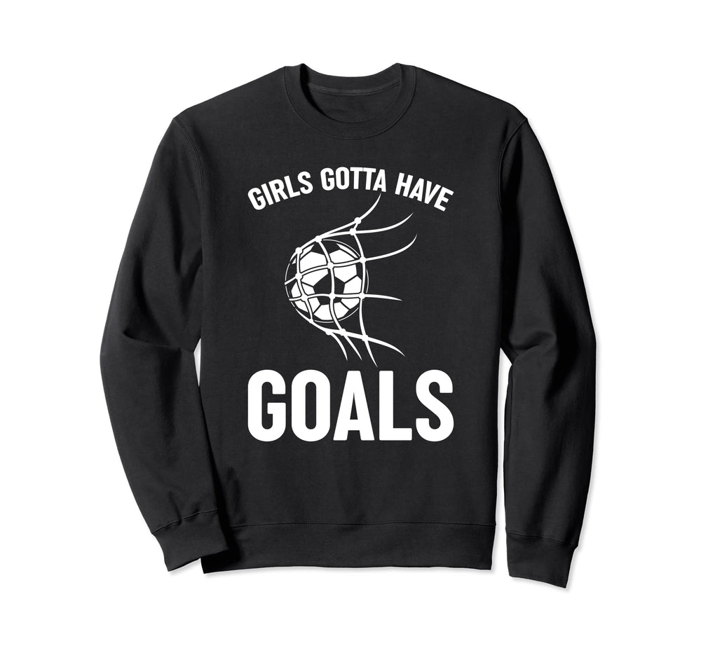 Soccer Player Striker Gotta Have Sweatshirt - Novelty Apparel for Adults