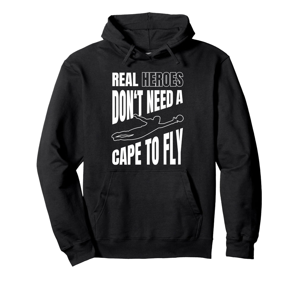 Real Heroes Dont Need Cape To Fly Hoodie - Novelty Apparel Men Women