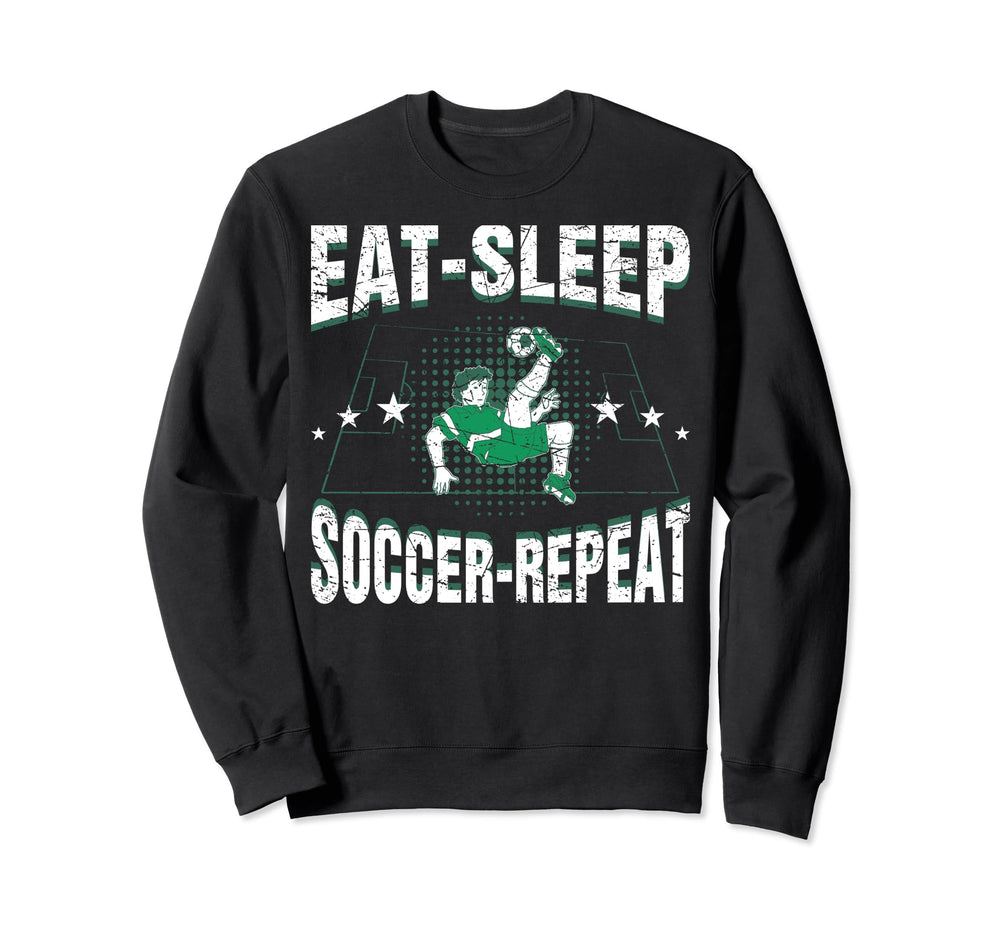 Eat Sleep Soccer Repeat Funny Sweatshirt - Casual Everyday Wear Men Women