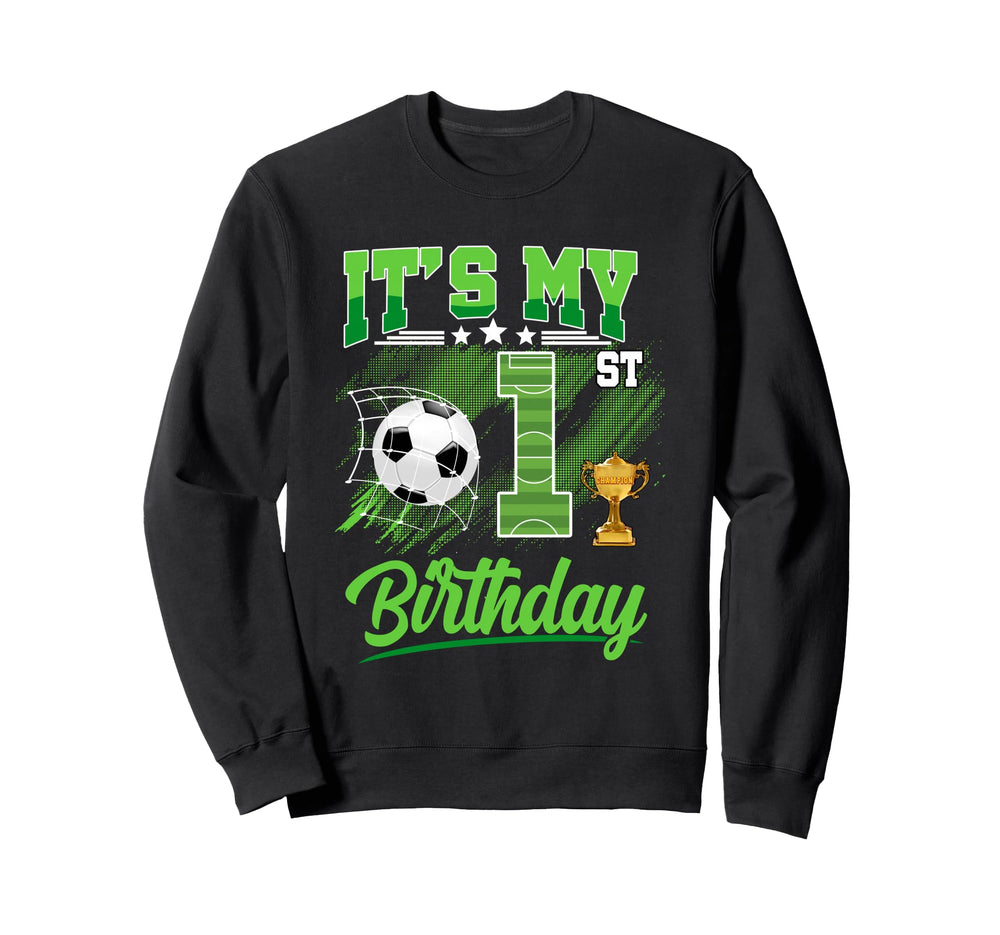 Its My 1St Birthday Soccer Ball 1 Sweatshirt - Custom Art Print for Adults