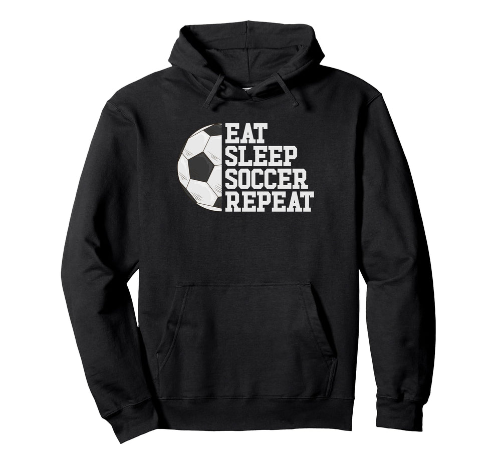 Eat Sleep Soccer Repeat Soccer Hoodie - Fun Novelty Design Men Women