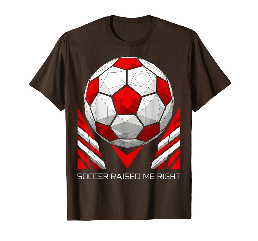 Soccer Raised Me Right Proud Soccer T-Shirt - Streetwear Style Men Women