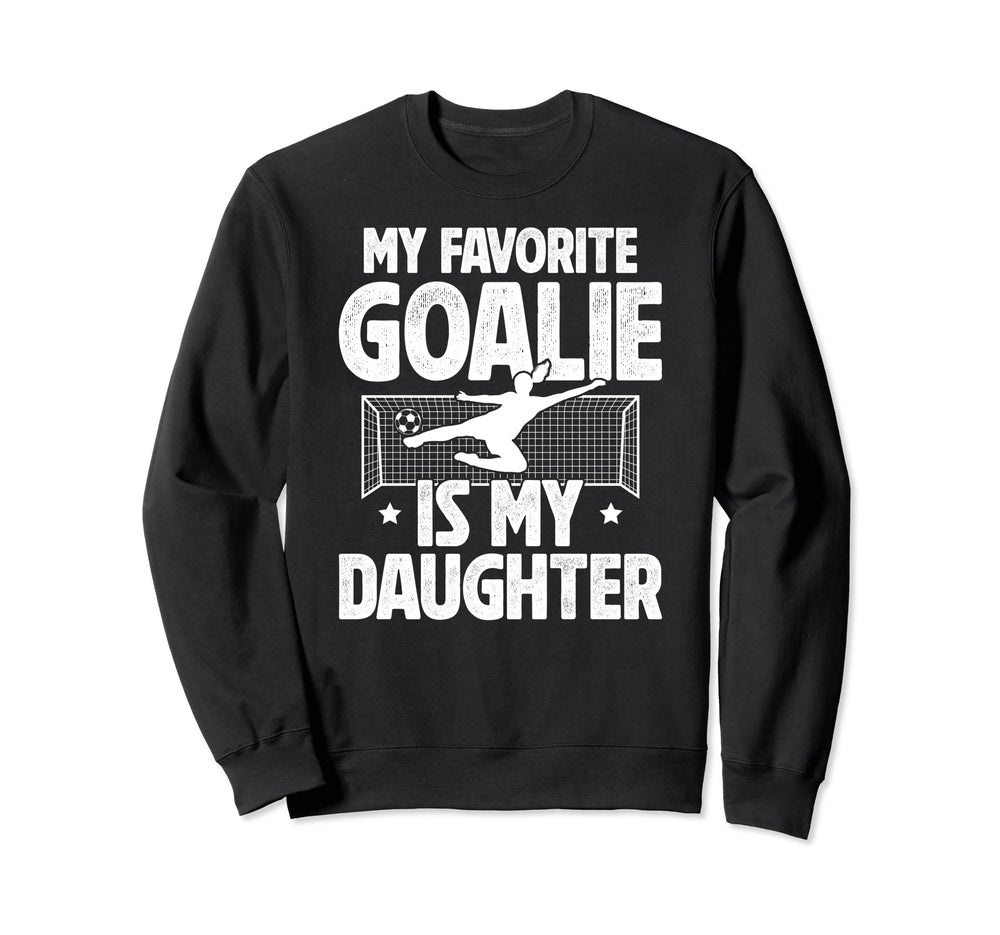 My Daughter Soccer Goalie Dad Sweatshirt - Fun Novelty Design Men Women