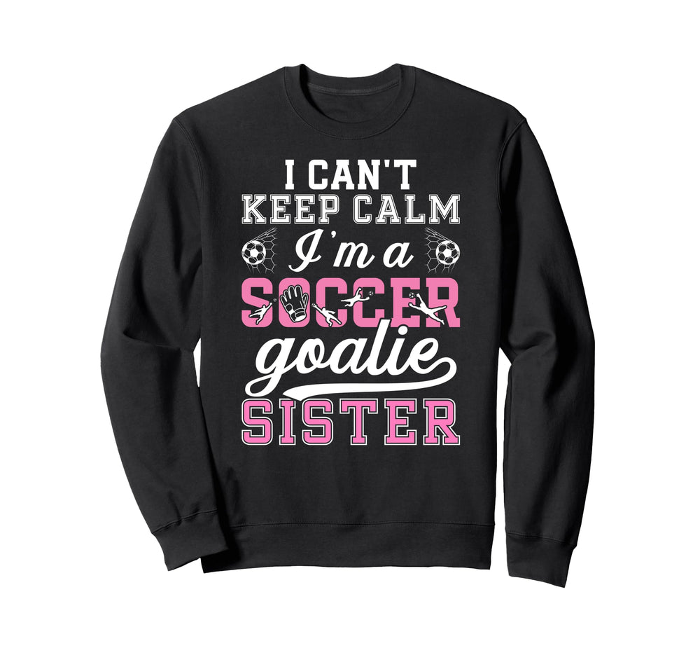 Im Soccer Goalie Sister Soccer Keeper Sweatshirt - Unique Graphic Unisex