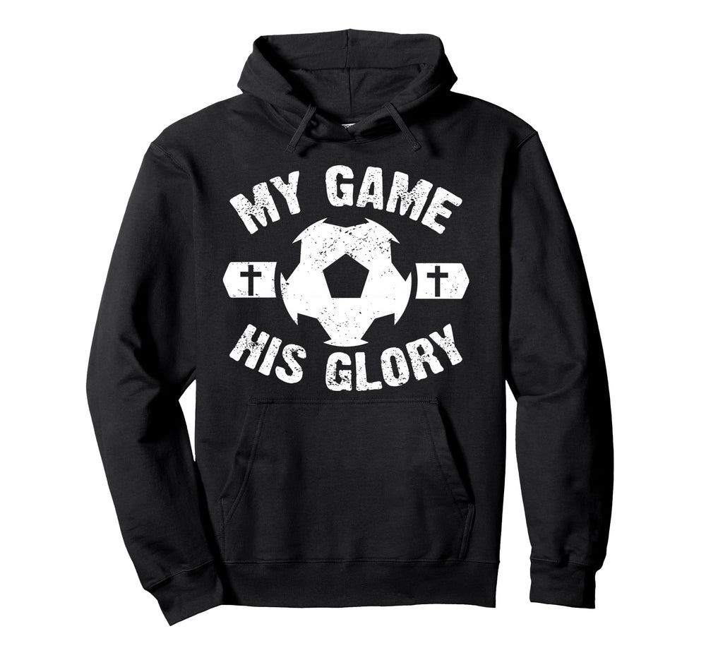 My Game His Glory Christian Soccer Hoodie - Aesthetic Graphic Men Women