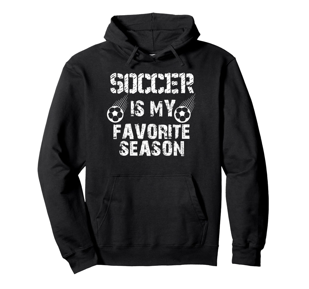 Soccer Is My Favorite Season Funny Hoodie - Casual Everyday Wear Men Women